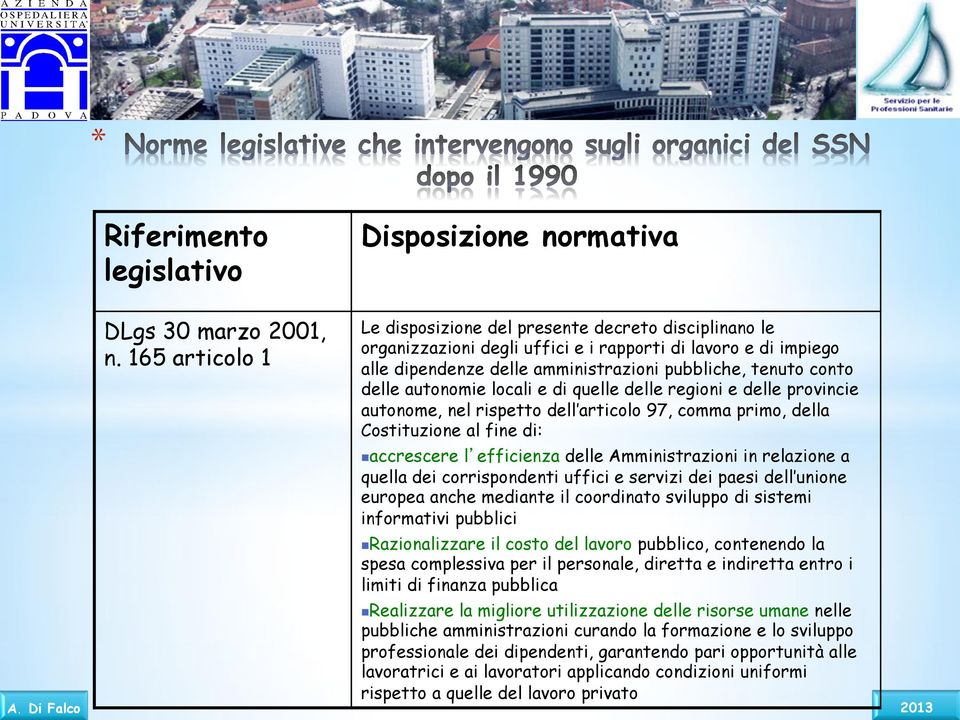 autonomie locali e di quelle delle regioni e delle provincie autonome, nel rispetto dell articolo 97, comma primo, della Costituzione al fine di:!