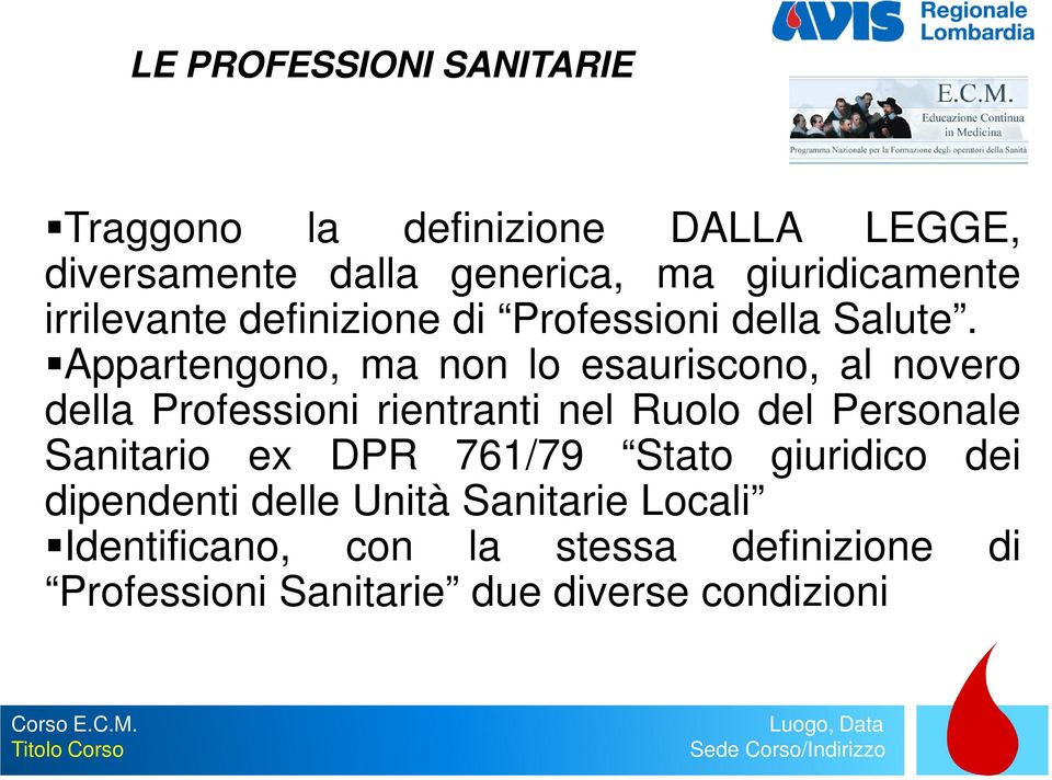 Appartengono, ma non lo esauriscono, al novero della Professioni rientranti nel Ruolo del Personale