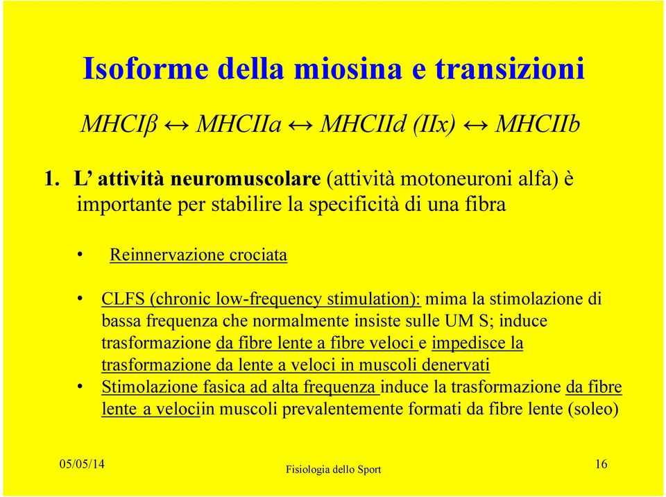 low-frequency stimulation): mima la stimolazione di bassa frequenza che normalmente insiste sulle UM S; induce trasformazione da fibre lente a fibre veloci