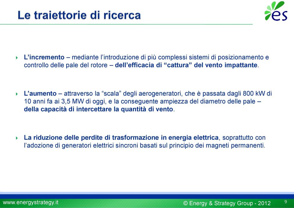 L aumento attraverso la scala degli aerogeneratori, che è passata dagli 800 kw di 10 anni fa ai 3,5 MW di oggi, e la conseguente ampiezza