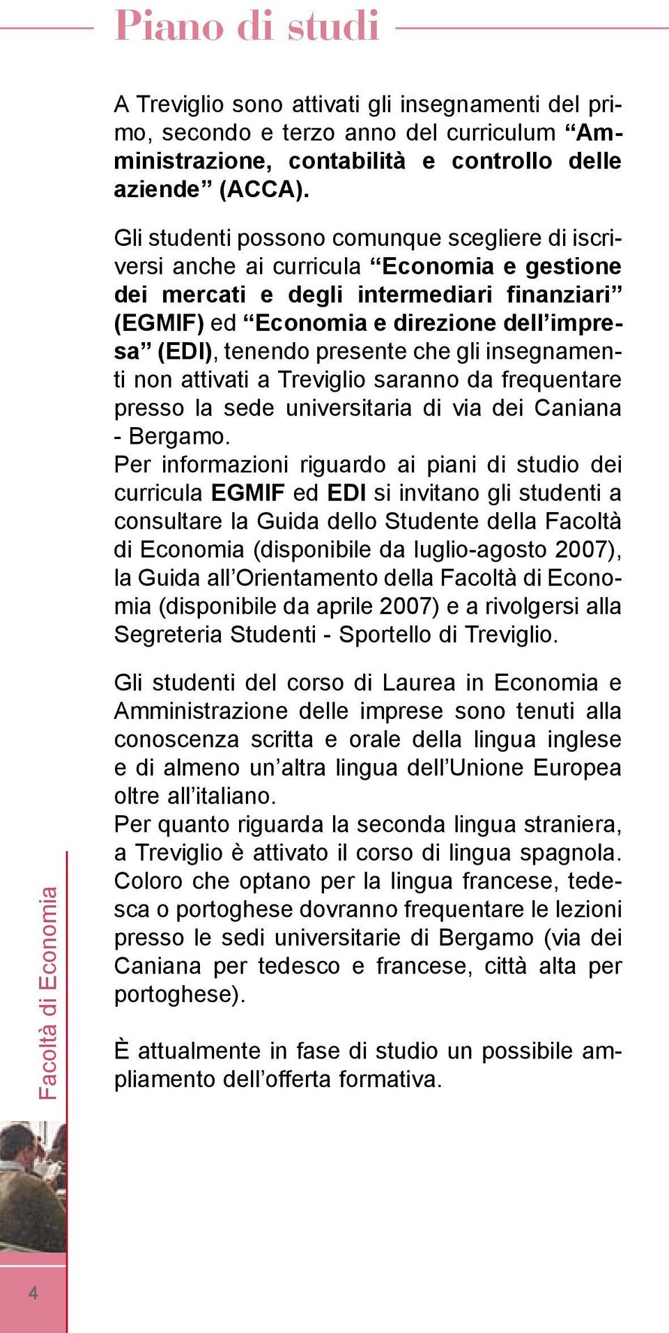 presente che gli insegnamenti non attivati a Treviglio saranno da frequentare presso la sede universitaria di via dei Caniana - Bergamo.