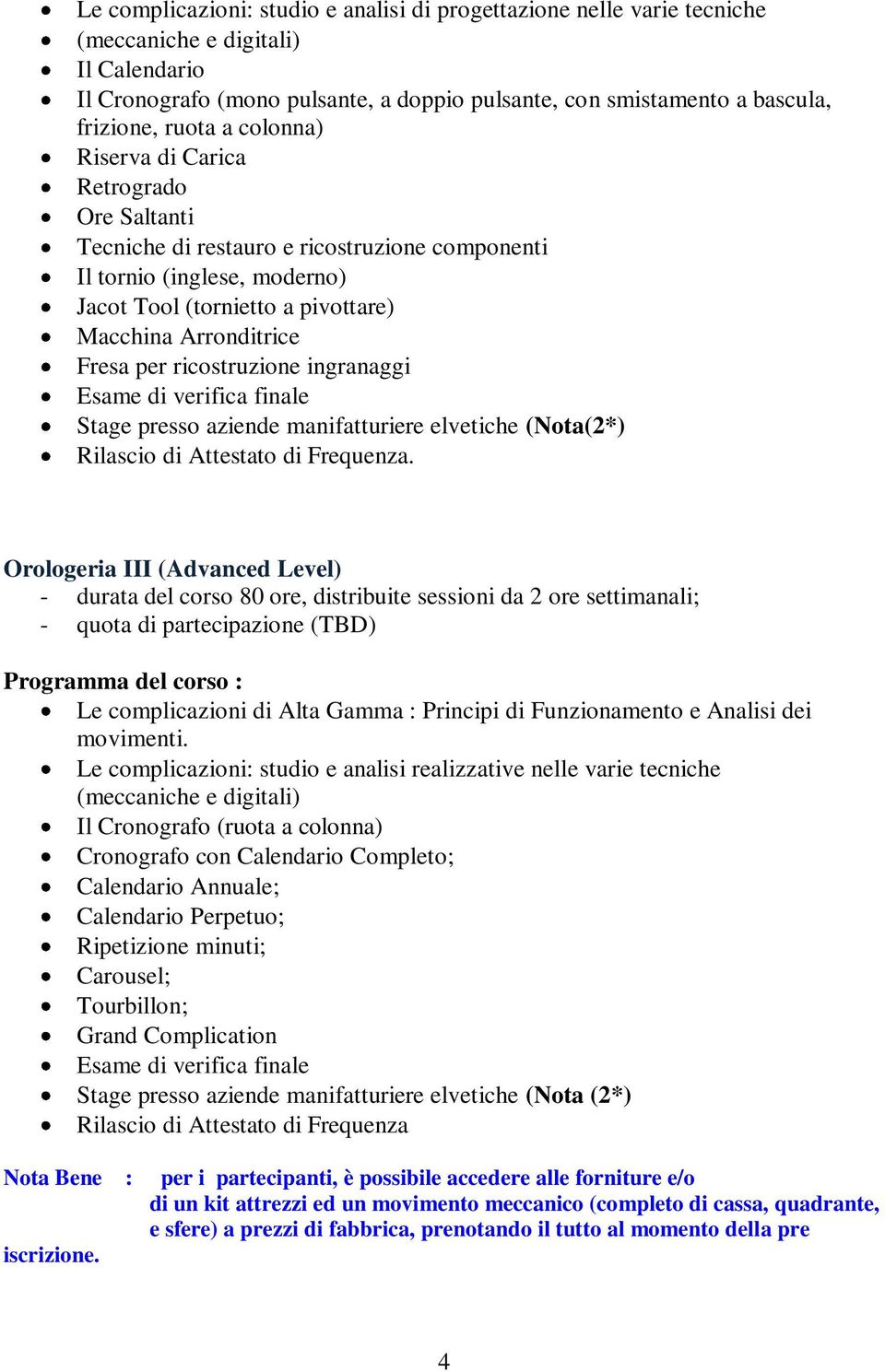 per ricostruzione ingranaggi Stage presso aziende manifatturiere elvetiche (Nota(2*) Rilascio di Attestato di Frequenza.