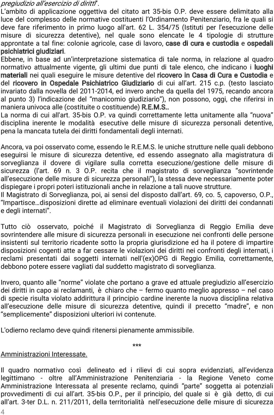 354/75 (Istituti per l esecuzione delle misure di sicurezza detentive), nel quale sono elencate le 4 tipologie di strutture approntate a tal fine: colonie agricole, case di lavoro, case di cura e