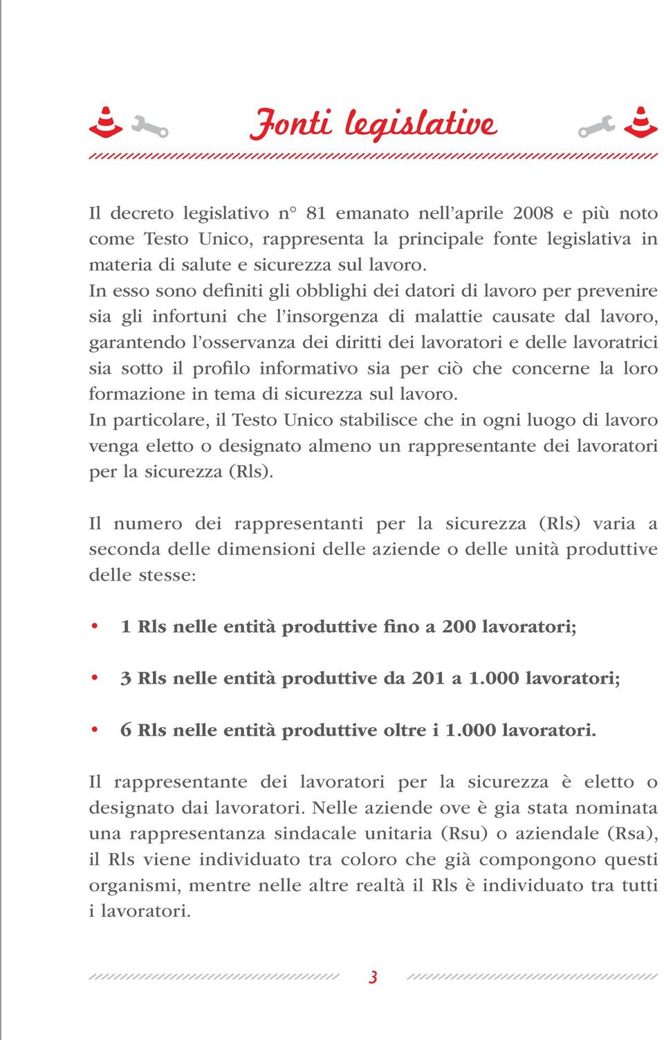 lavoratrici sia sotto il profilo informativo sia per ciò che concerne la loro formazione in tema di sicurezza sul lavoro.