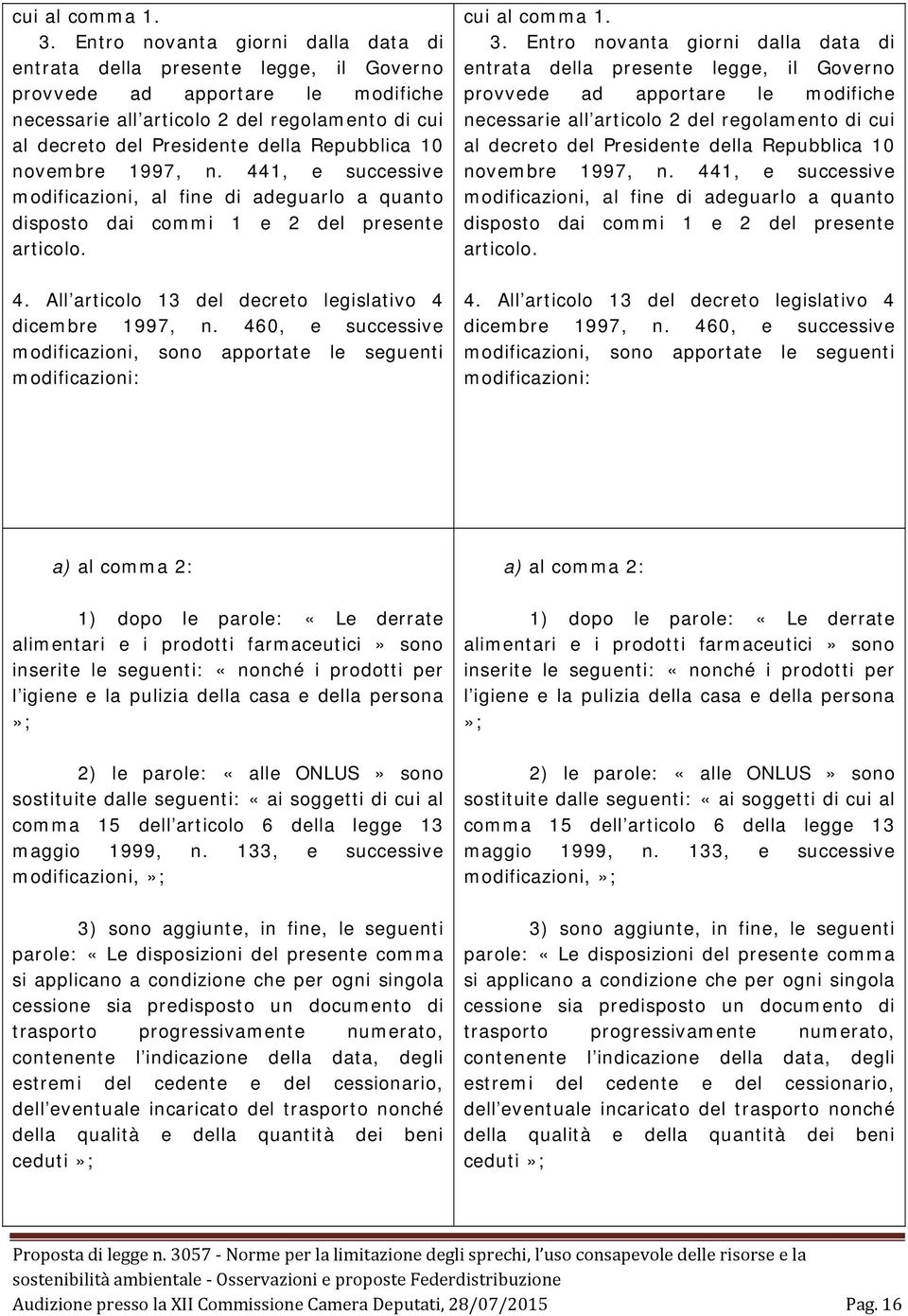 Repubblica 10 novembre 1997, n. 441, e successive modificazioni, al fine di adeguarlo a quanto disposto dai commi 1 e 2 del presente articolo. 4. All articolo 13 del decreto legislativo 4 dicembre 1997, n.