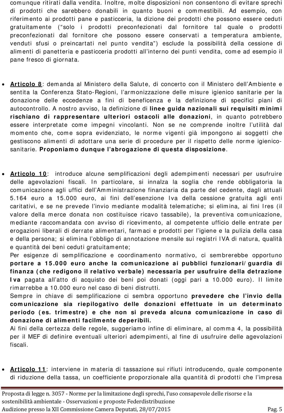 preconfezionati dal fornitore che possono essere conservati a temperatura ambiente, venduti sfusi o preincartati nel punto vendita ) esclude la possibilità della cessione di alimenti di panetteria e