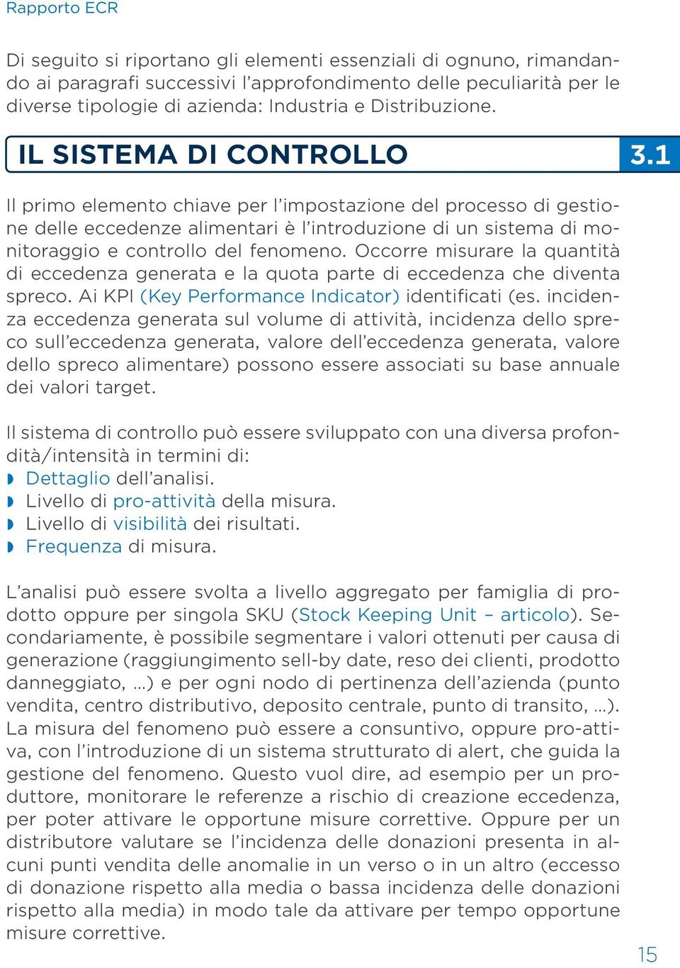 1 Il primo elemento chiave per l impostazione del processo di gestione delle eccedenze alimentari è l introduzione di un sistema di monitoraggio e controllo del fenomeno.