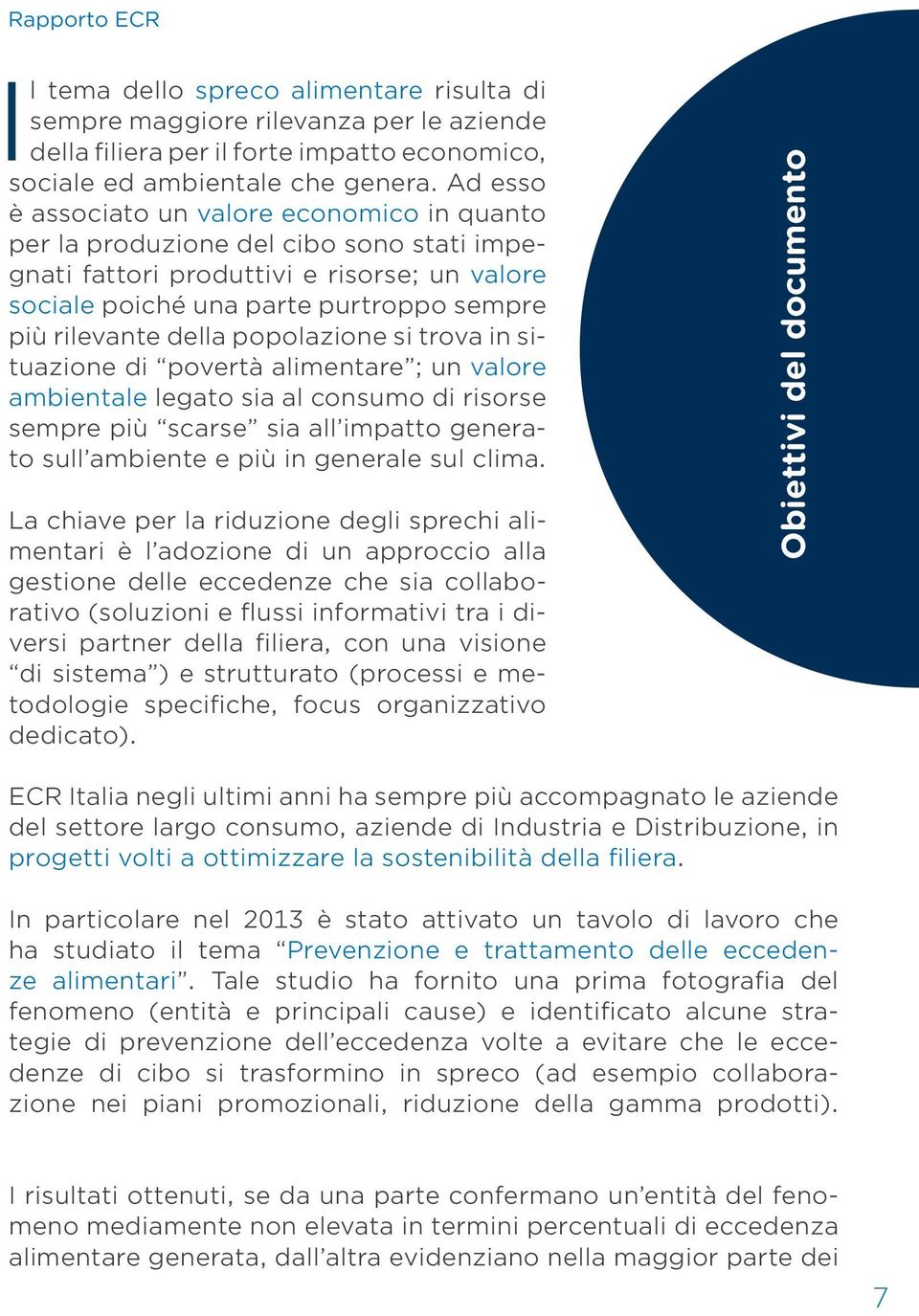 popolazione si trova in situazione di povertà alimentare ; un valore ambientale legato sia al consumo di risorse sempre più scarse sia all impatto generato sull ambiente e più in generale sul clima.