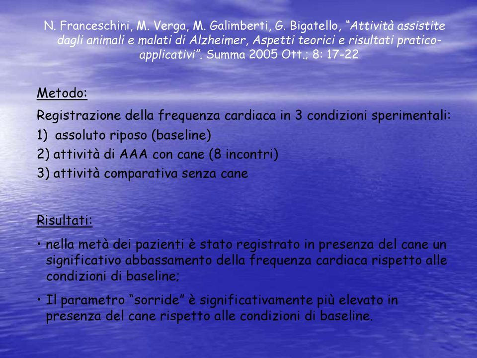 ; 8: 17-22 Metodo: Registrazione della frequenza cardiaca in 3 condizioni sperimentali: 1) assoluto riposo (baseline) 2) attività di AAA con cane (8 incontri) 3)