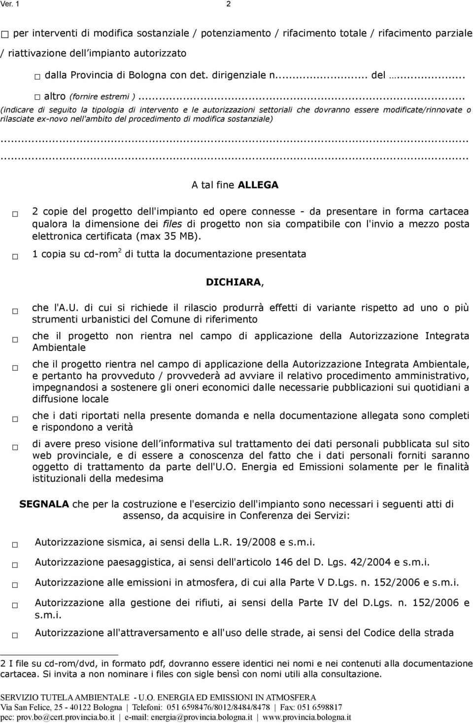 .. (indicare di seguito la tipologia di intervento e le autorizzazioni settoriali che dovranno essere modificate/rinnovate o rilasciate ex-novo nell'ambito del procedimento di modifica sostanziale) A