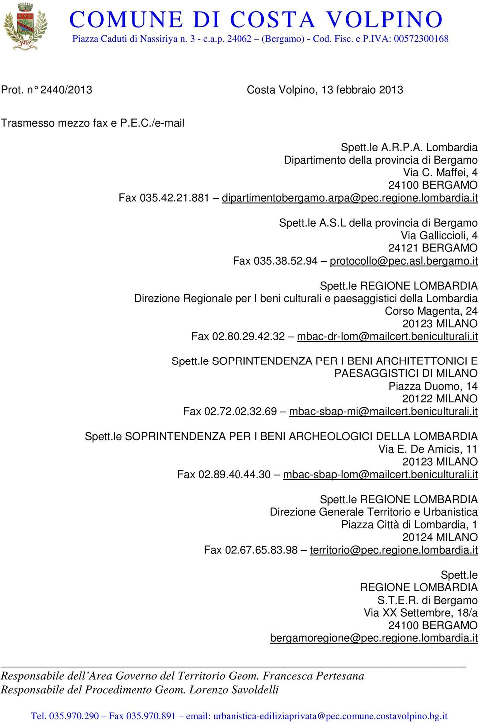 it REGIONE LOMBARDIA Direzione Regionale per I beni culturali e paesaggistici della Lombardia Corso Magenta, 24 20123 MILANO Fax 02.80.29.42.32 mbac-dr-lom@mailcert.beniculturali.