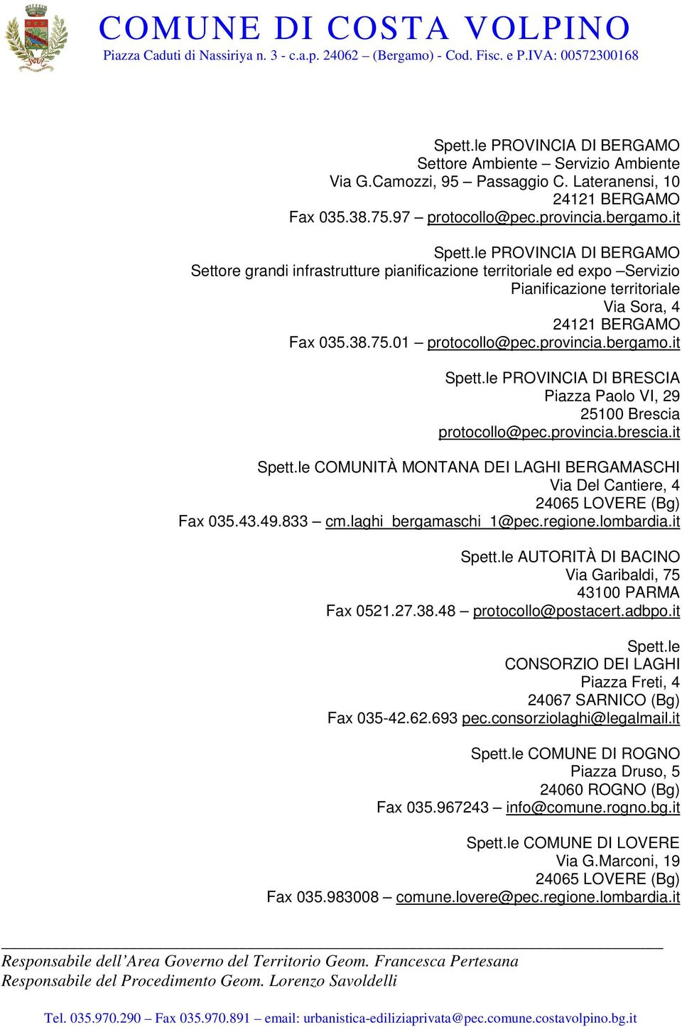 it PROVINCIA DI BRESCIA Piazza Paolo VI, 29 25100 Brescia protocollo@pec.provincia.brescia.it COMUNITÀ MONTANA DEI LAGHI BERGAMASCHI Via Del Cantiere, 4 24065 LOVERE (Bg) Fax 035.43.49.833 cm.