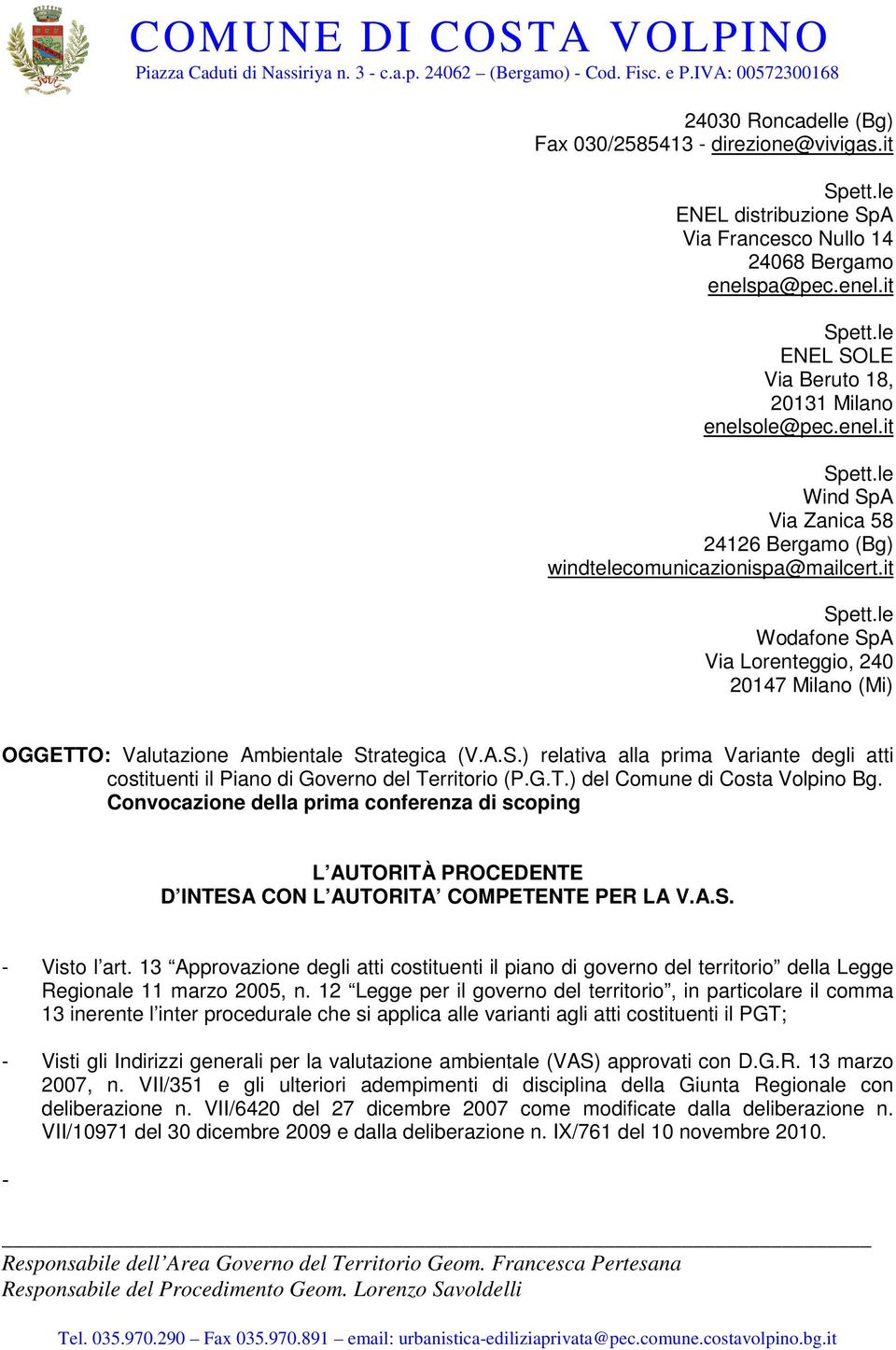 it Wodafone SpA Via Lorenteggio, 240 20147 Milano (Mi) OGGETTO: Valutazione Ambientale Strategica (V.A.S.) relativa alla prima Variante degli atti costituenti il Piano di Governo del Territorio (P.G.T.) del Comune di Costa Volpino Bg.