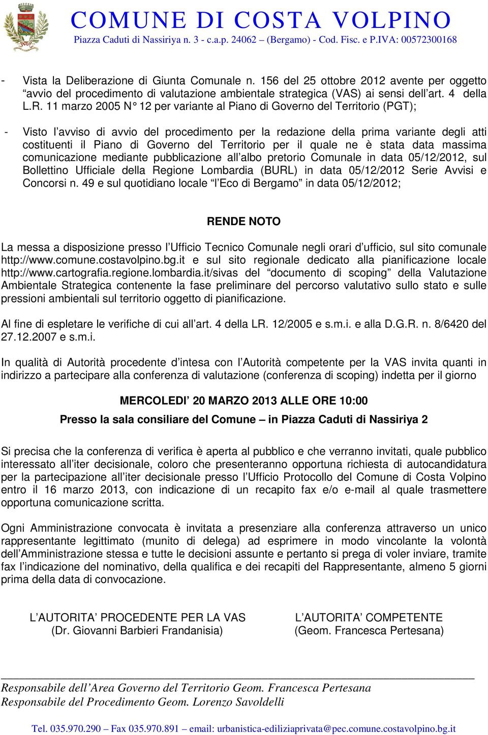 del Territorio per il quale ne è stata data massima comunicazione mediante pubblicazione all albo pretorio Comunale in data 05/12/2012, sul Bollettino Ufficiale della Regione Lombardia (BURL) in data