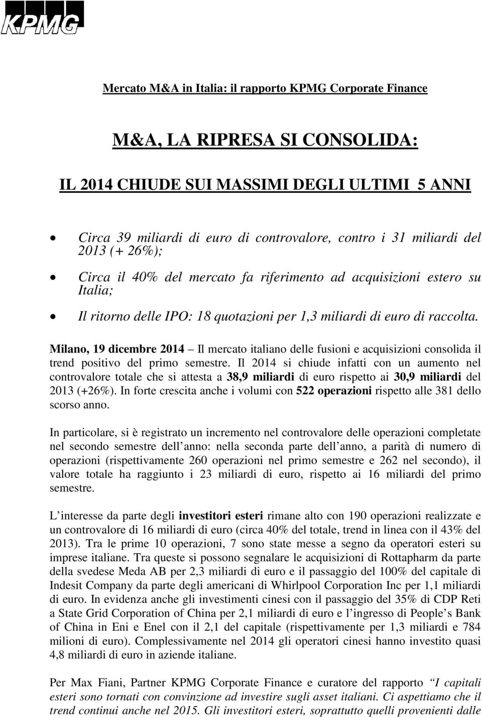 Milano, 19 dicembre 2014 Il mercato italiano delle fusioni e acquisizioni consolida il trend positivo del primo semestre.