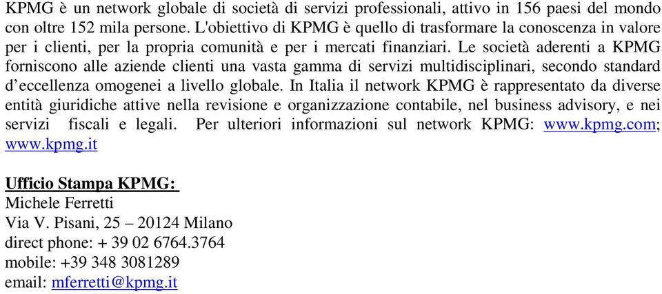 Le società aderenti a KPMG forniscono alle aziende clienti una vasta gamma di servizi multidisciplinari, secondo standard d eccellenza omogenei a livello globale.