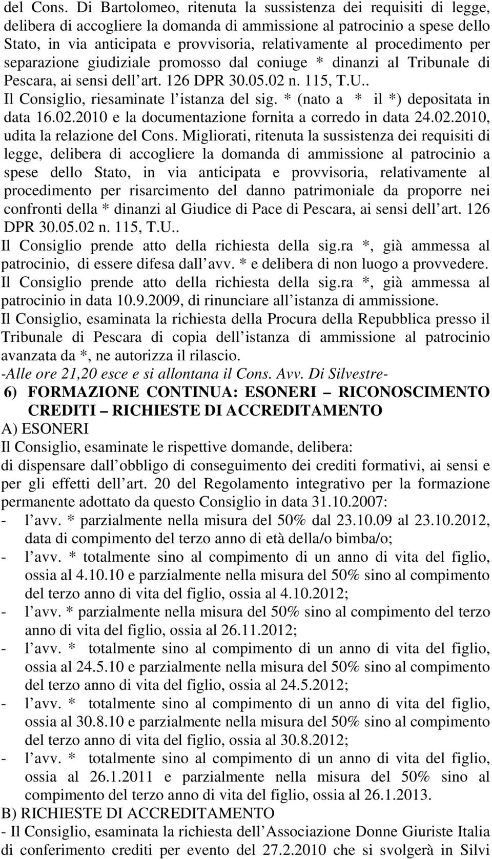 procedimento per separazione giudiziale promosso dal coniuge * dinanzi al Tribunale di Pescara, ai sensi dell art. 126 DPR 30.05.02 n. 115, T.U.. Il Consiglio, riesaminate l istanza del sig.