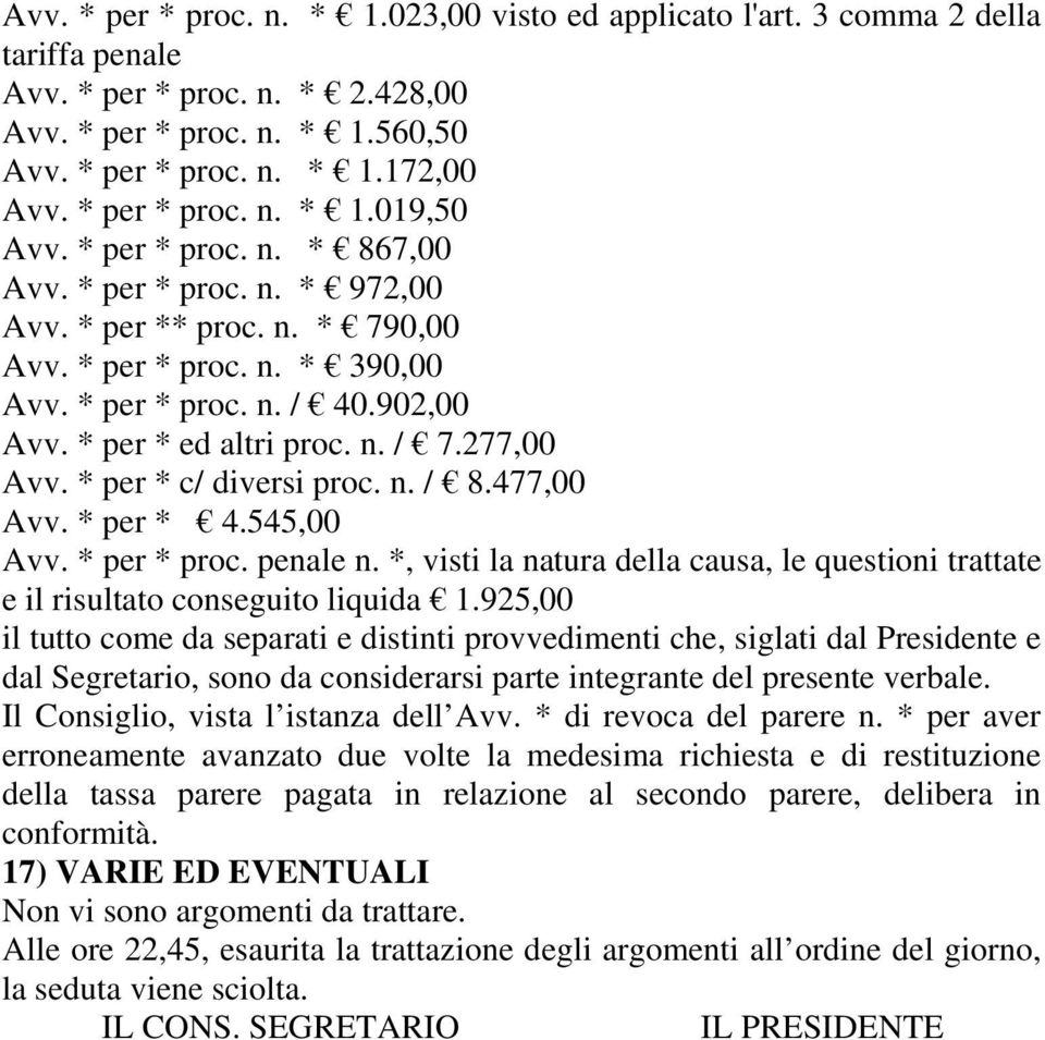 * per * ed altri proc. n. / 7.277,00 Avv. * per * c/ diversi proc. n. / 8.477,00 Avv. * per * 4.545,00 Avv. * per * proc. penale n.