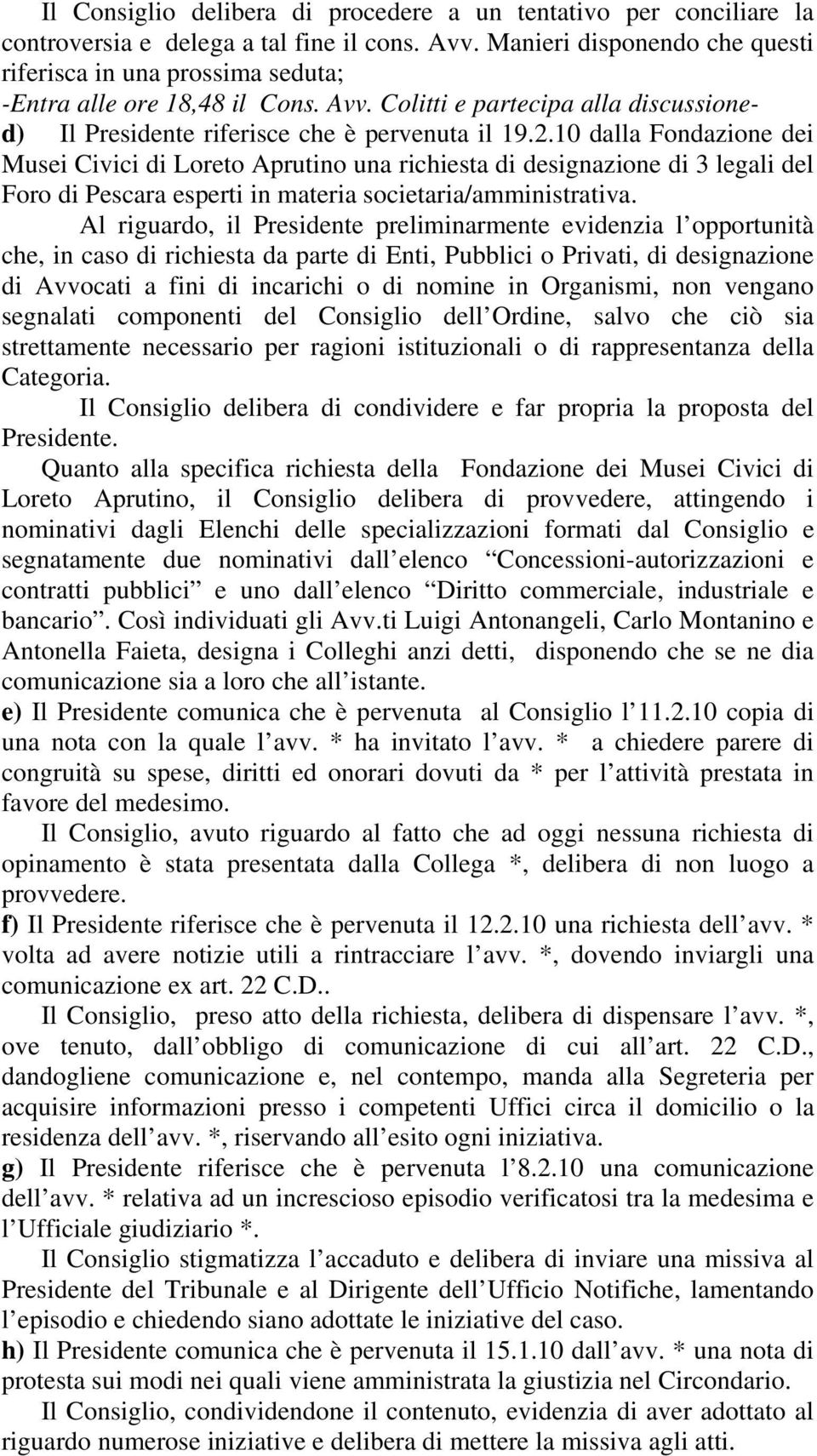 10 dalla Fondazione dei Musei Civici di Loreto Aprutino una richiesta di designazione di 3 legali del Foro di Pescara esperti in materia societaria/amministrativa.