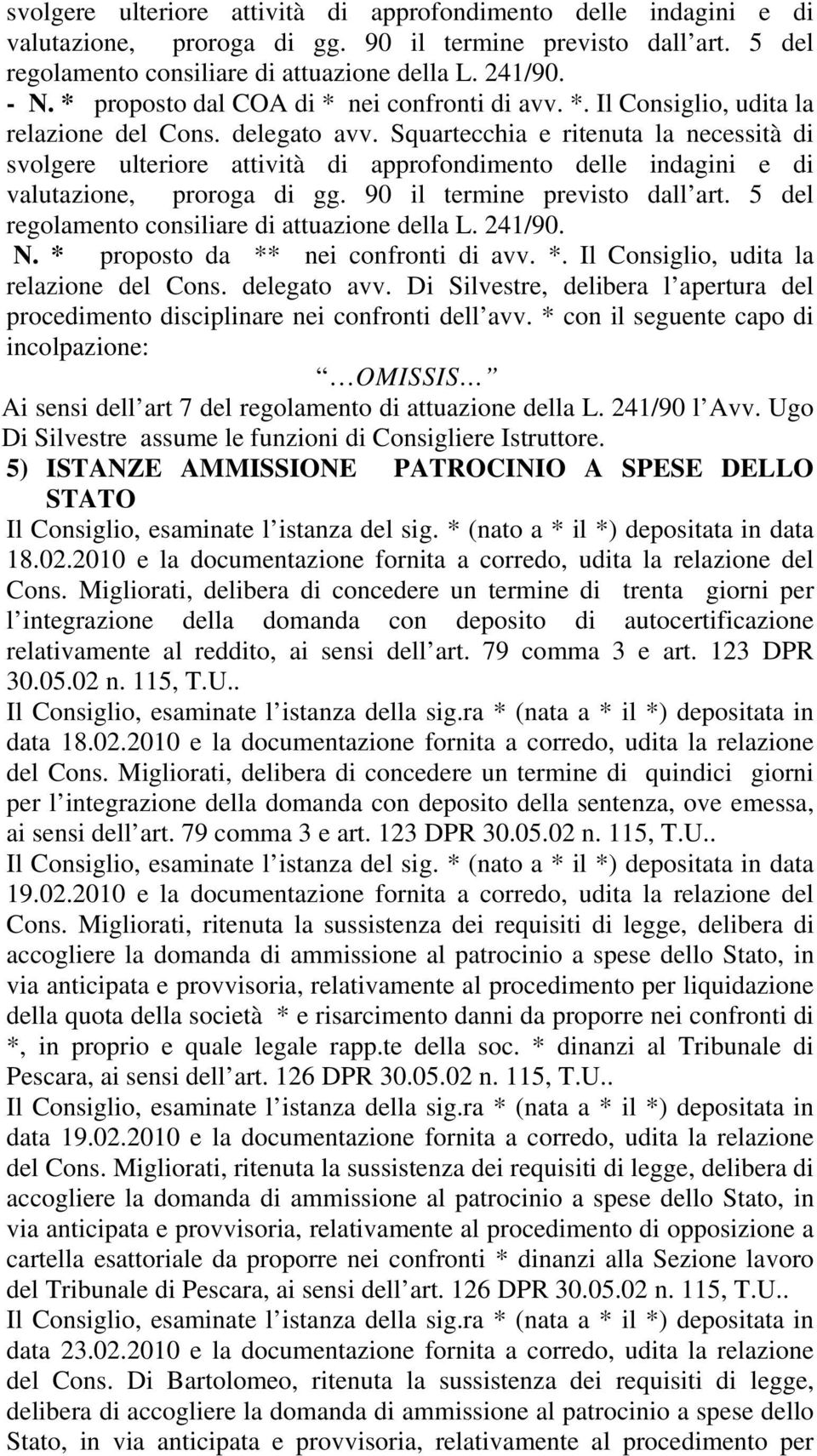 Squartecchia e ritenuta la necessità di svolgere ulteriore attività di approfondimento delle indagini e di valutazione, proroga di gg. 90 il termine previsto dall art.