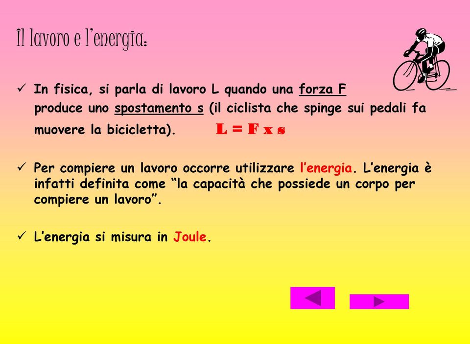 L = F x s Per compiere un lavoro occorre utilizzare l energia.