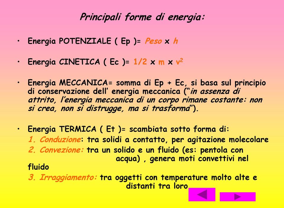 ma si trasforma ). Energia TERMICA ( Et )= scambiata sotto forma di: 1. Conduzione: tra solidi a contatto, per agitazione molecolare 2.