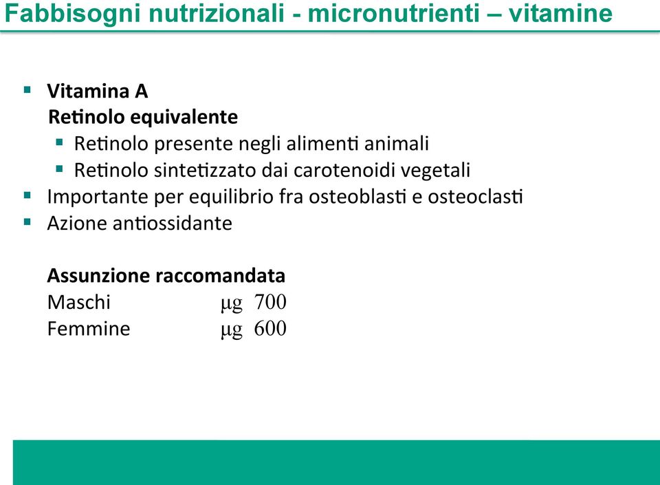 dai carotenoidi vegetali Importante per equilibrio fra osteoblas; e