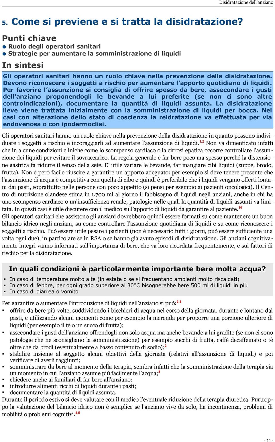 Devono riconoscere i soggetti a rischio per aumentare l apporto quotidiano di liquidi.