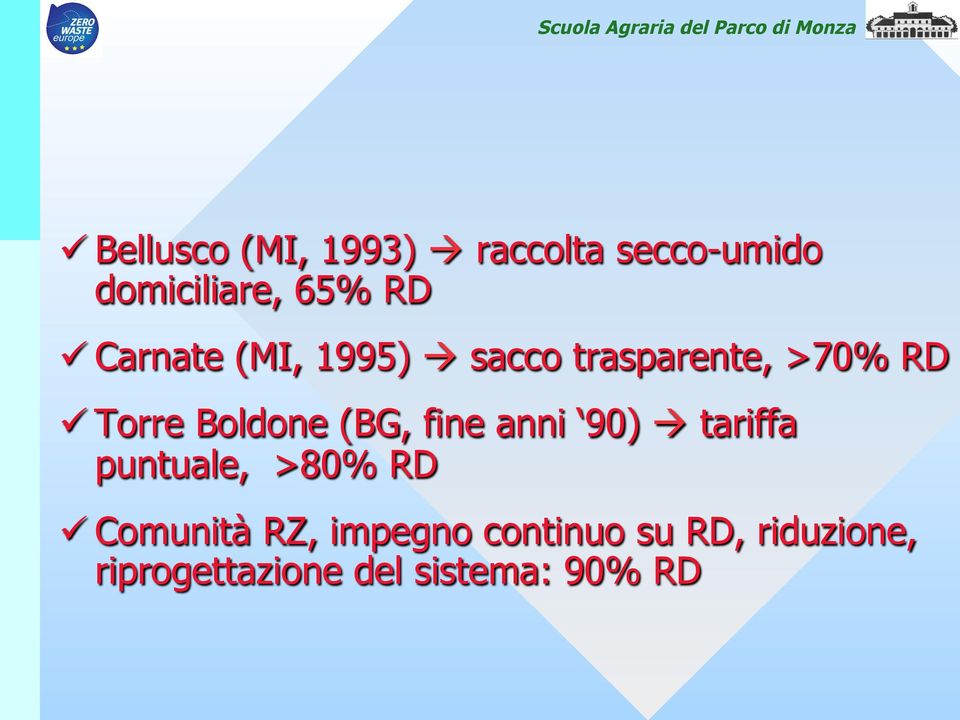 (BG, fine anni 90) à tariffa puntuale, >80% RD ü Comunità RZ,