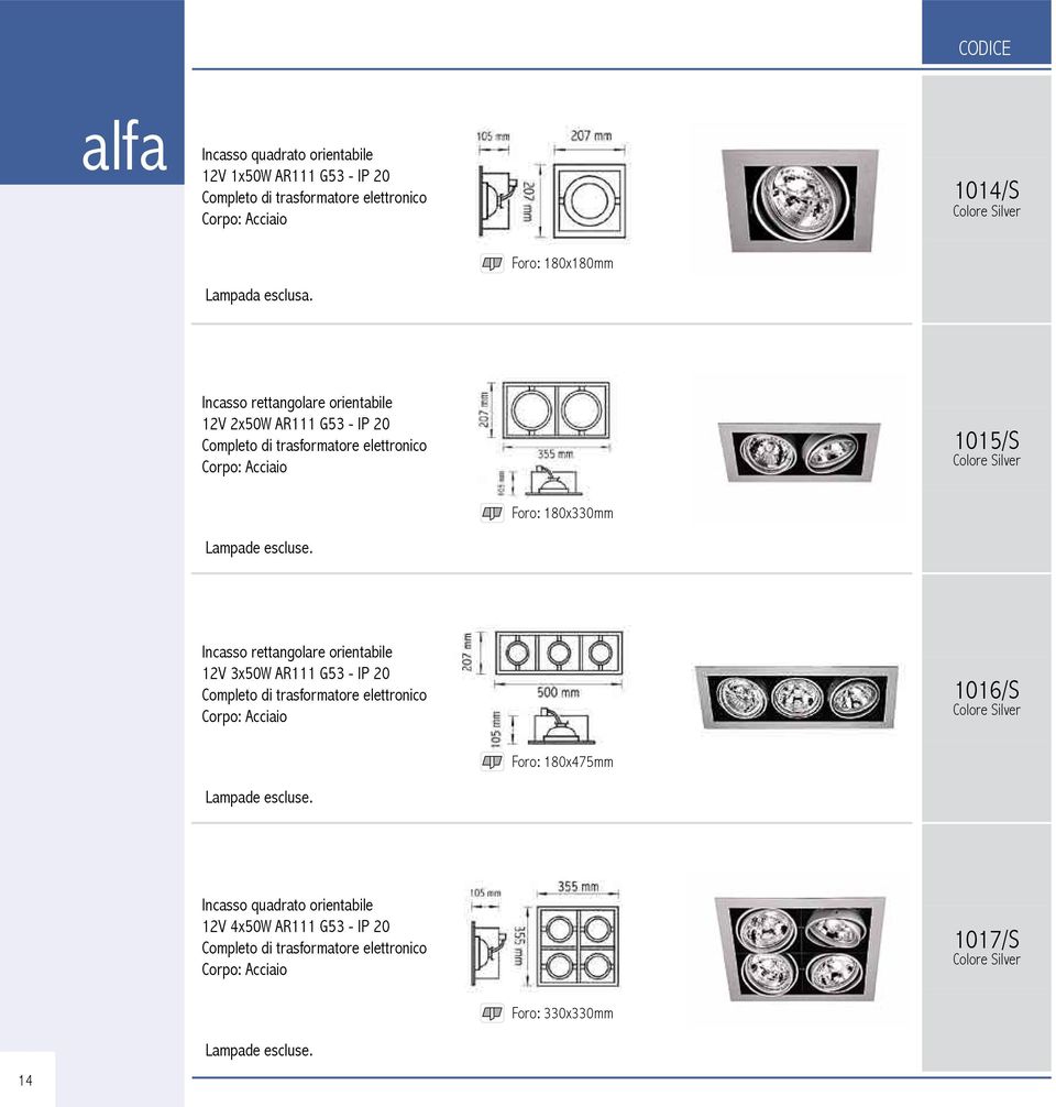 Incasso rettangolare orientabile 12V 3x50W AR111 G53 - IP 20 Completo di trasformatore elettronico Corpo: Acciaio 1016/S Colore Silver Foro: 180x475mm Lampade escluse.