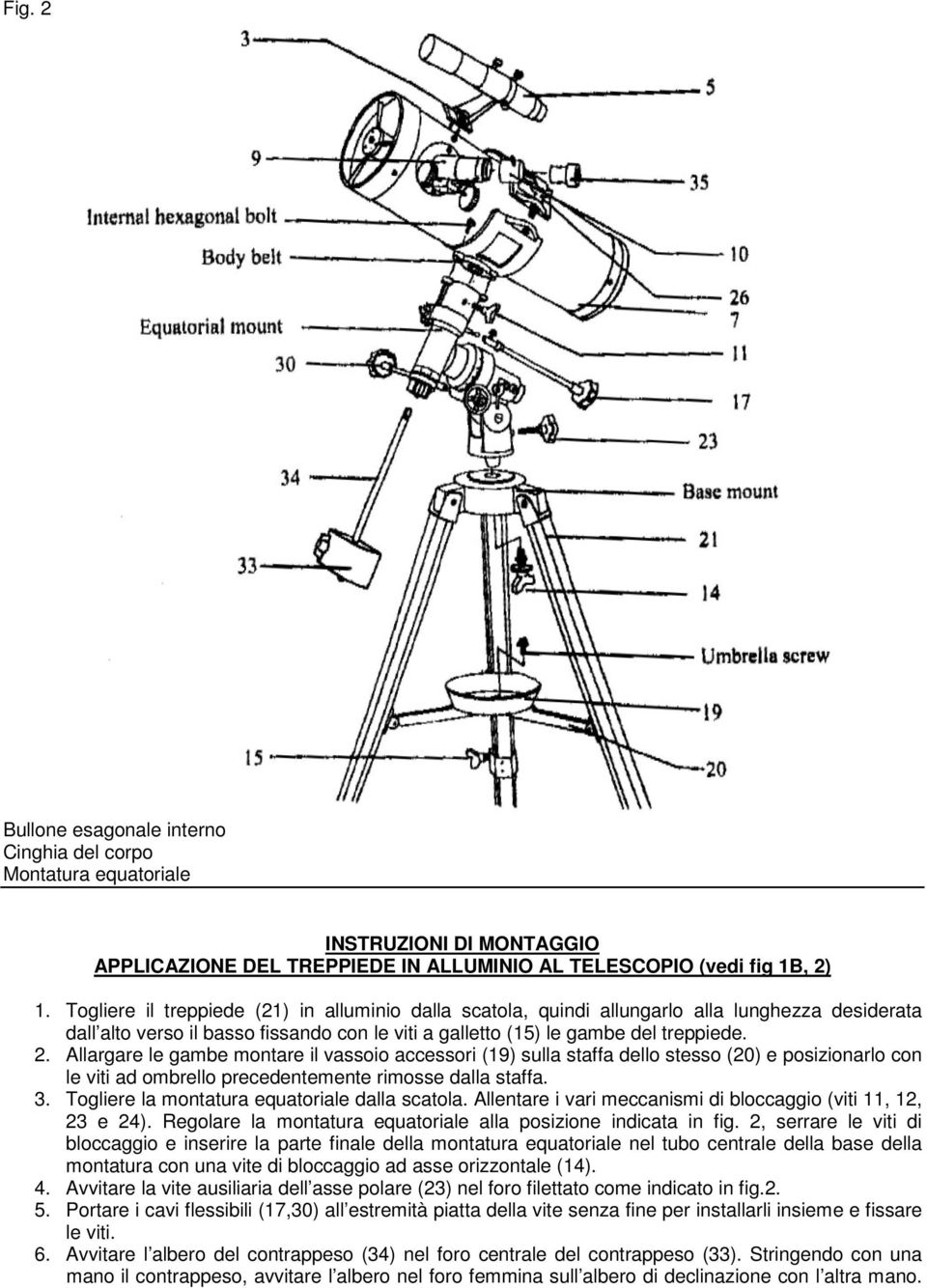 Allargare le gambe montare il vassoio accessori (19) sulla staffa dello stesso (20) e posizionarlo con le viti ad ombrello precedentemente rimosse dalla staffa. 3.