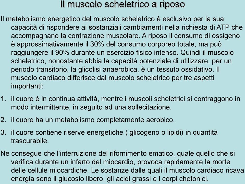 Quindi il muscolo scheletrico, nonostante abbia la capacità potenziale di utilizzare, per un periodo transitorio, la glicolisi anaerobica, è un tessuto ossidativo.