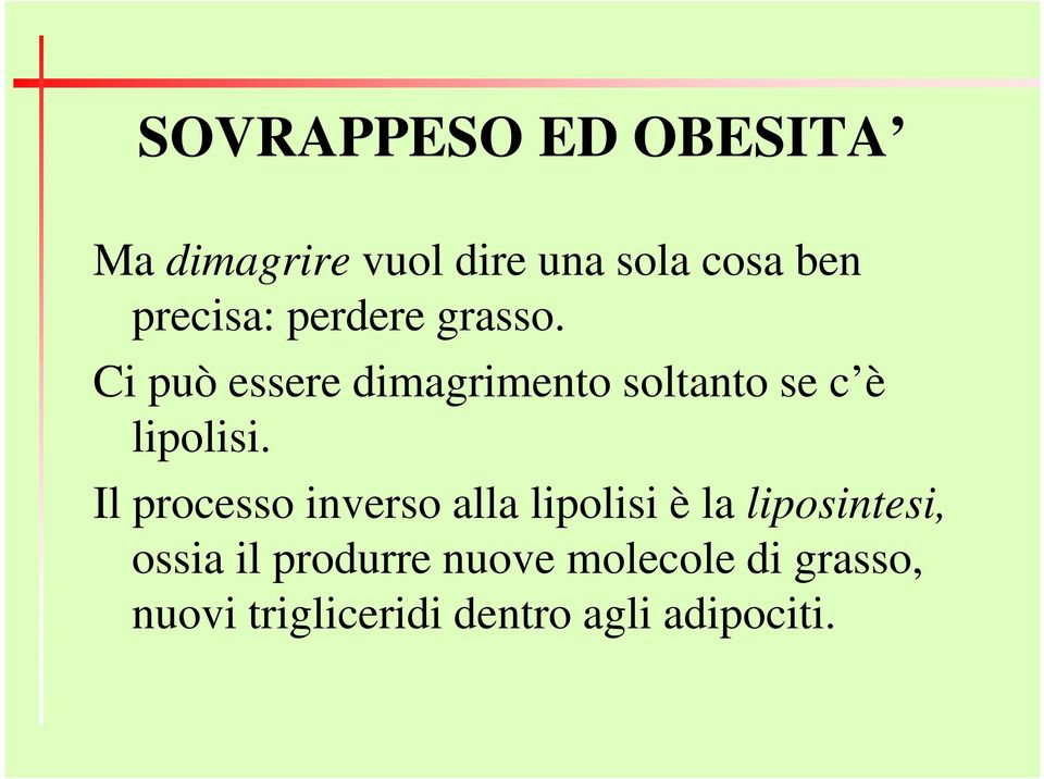 Ci può essere dimagrimento soltanto se c è lipolisi.