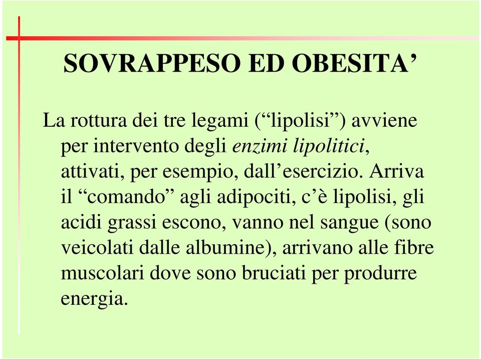 Arriva il comando agli adipociti, c è lipolisi, gli acidi grassi escono, vanno nel