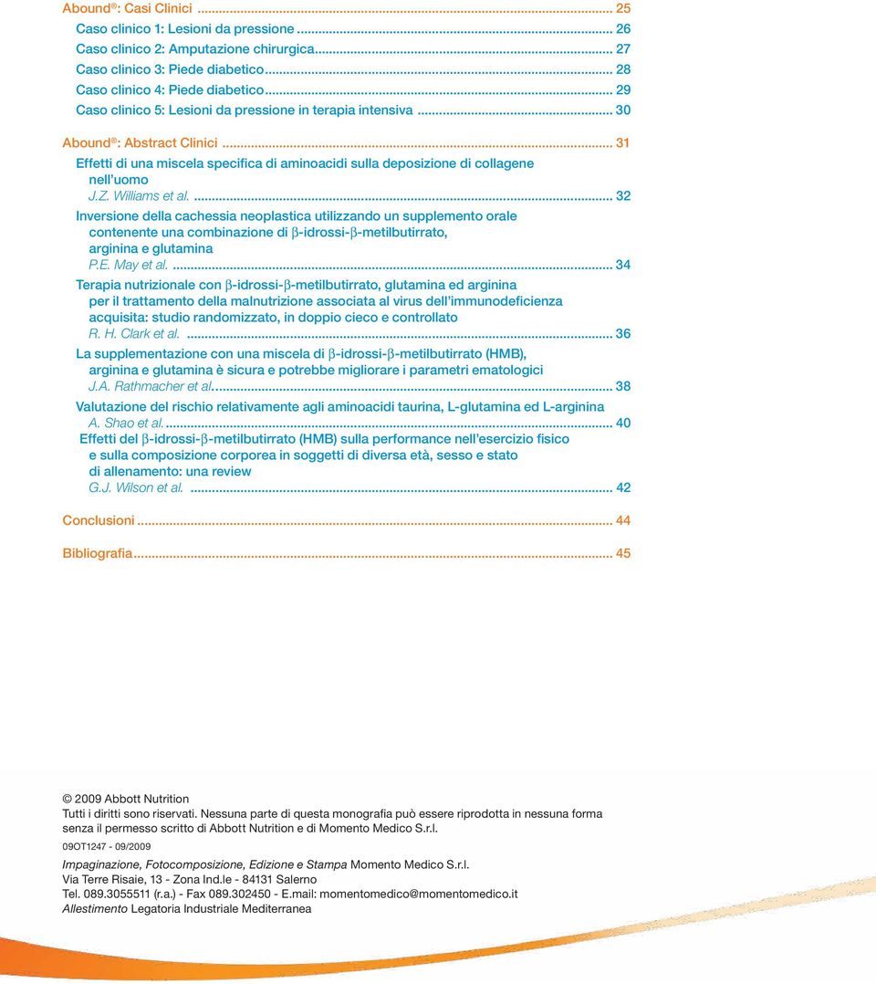 Williams et al.... 32 Inversione della cachessia neoplastica utilizzando un supplemento orale contenente una combinazione di β-idrossi-β-metilbutirrato, arginina e glutamina P.E. May et al.