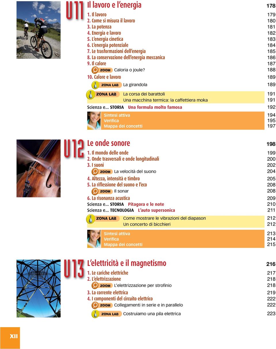 alore e lavoro La girandola La corsa dei barattoli Una macchina termica: la caffettiera moka Scienza e... STORIA Una formula molto famosa Sintesi attiva Verifica Mappa dei concetti U12 Le onde sonore 1.