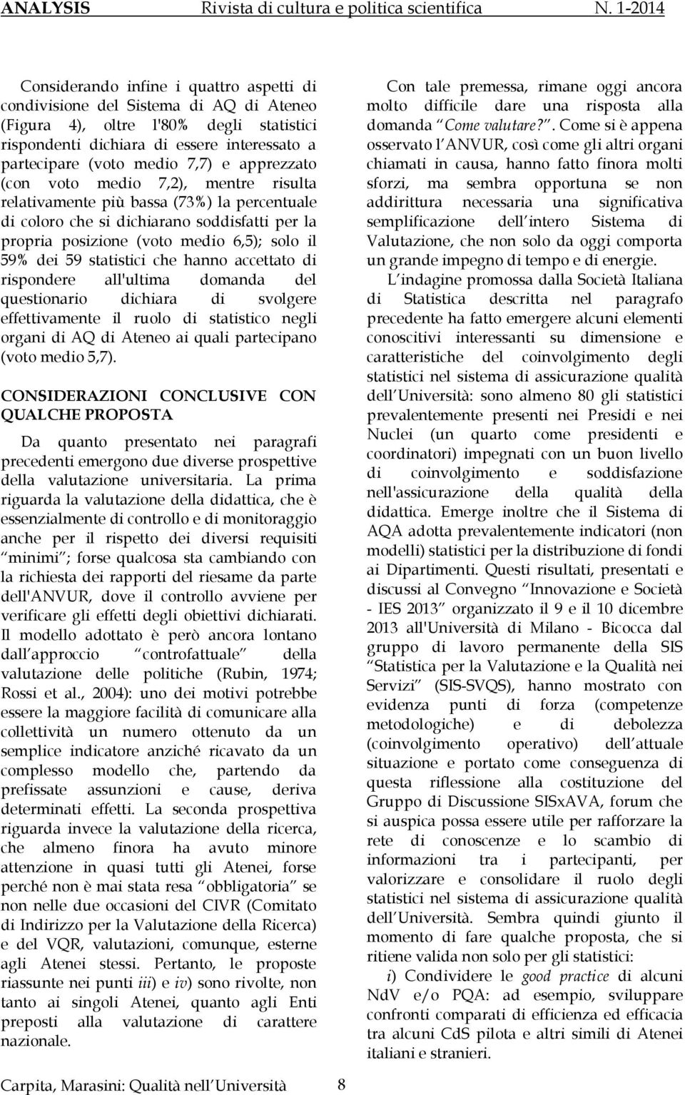 statistici che hanno accettato di rispondere all'ultima domanda del questionario dichiara di svolgere effettivamente il ruolo di statistico negli organi di AQ di Ateneo ai quali partecipano (voto