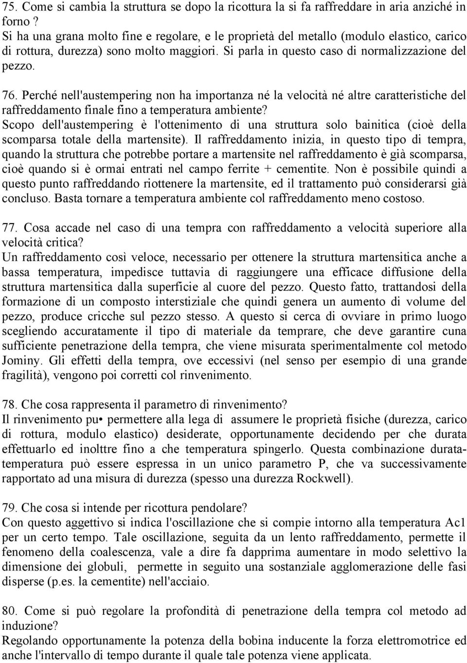 Perché nell'austempering non ha importanza né la velocità né altre caratteristiche del raffreddamento finale fino a temperatura ambiente?