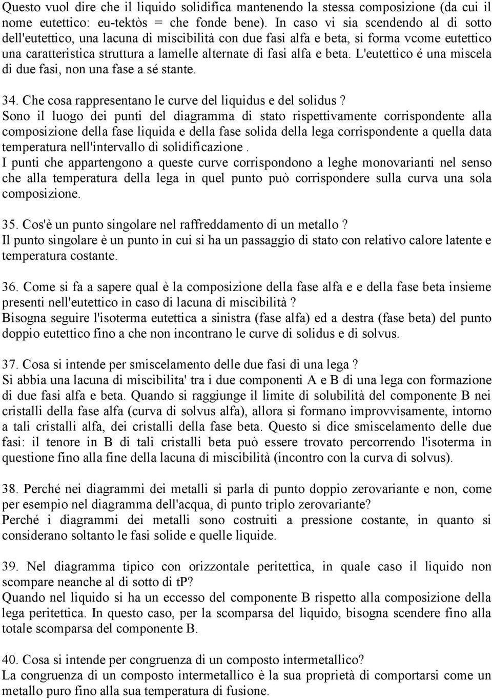 L'eutettico é una miscela di due fasi, non una fase a sé stante. 34. Che cosa rappresentano le curve del liquidus e del solidus?