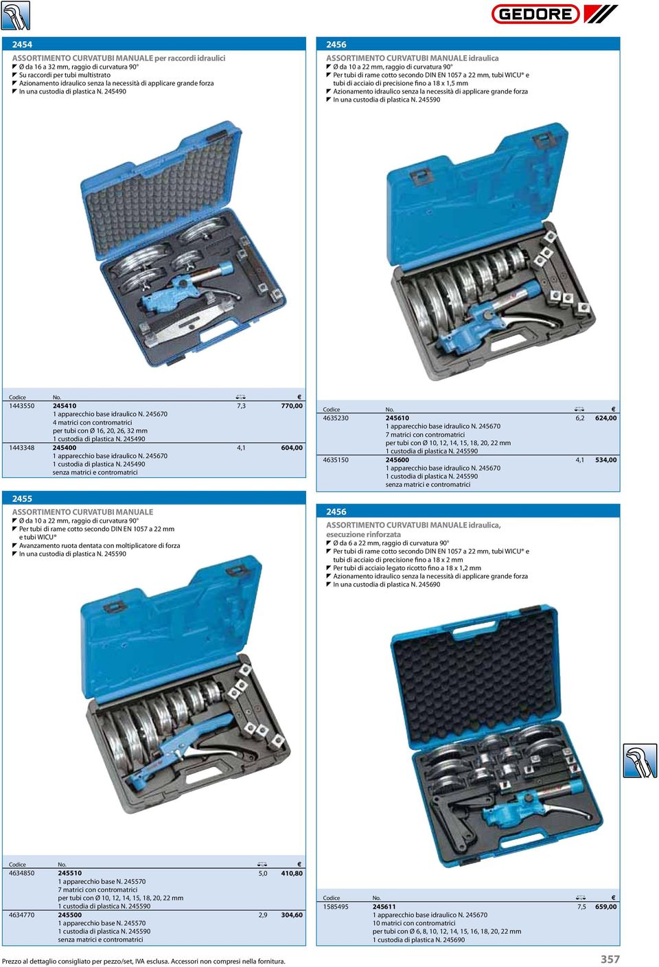 245490 2456 ASSORTIMENTO CURVATUBI MANUALE idraulica T Ø da 10 a 22 mm, raggio di curvatura 90 T Per tubi di rame cotto secondo DIN EN 1057 a 22 mm, tubi WICU e tubi di acciaio di precisione fino a