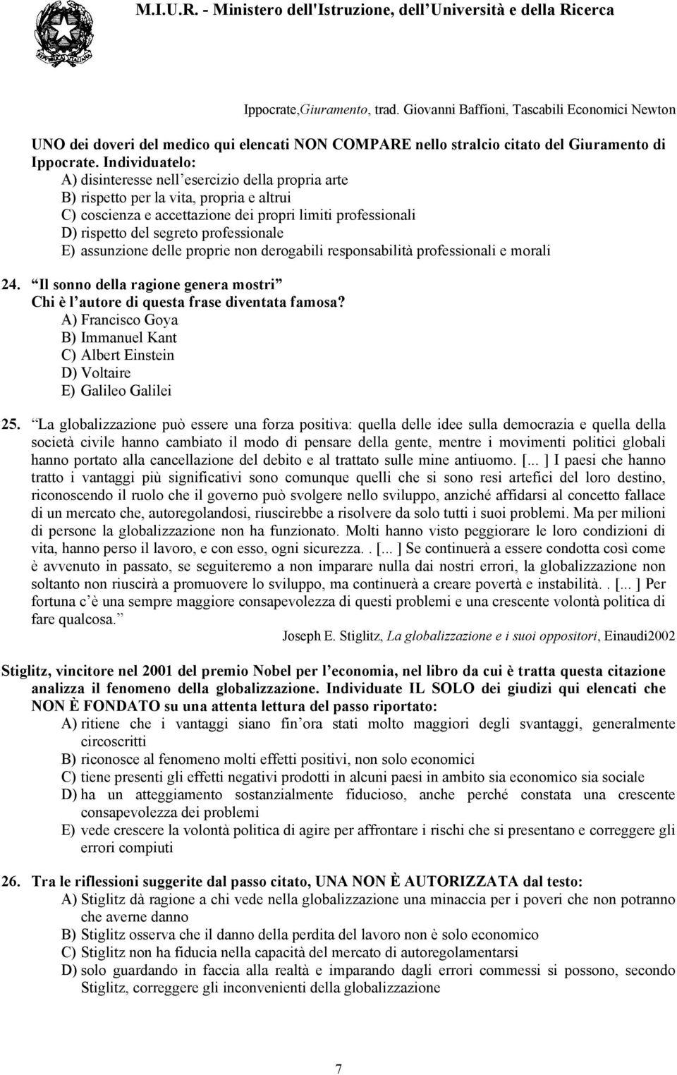 professionale E) assunzione delle proprie non derogabili responsabilità professionali e morali 24. Il sonno della ragione genera mostri Chi è l autore di questa frase diventata famosa?