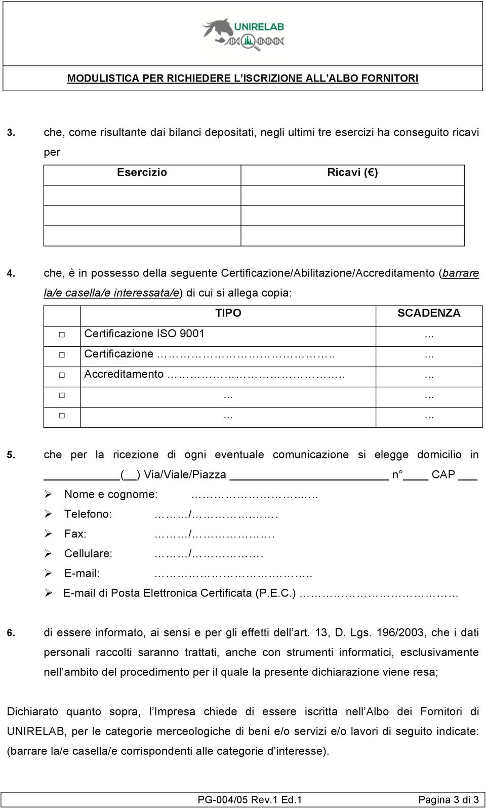 ................ 5. che per la ricezione di ogni eventuale comunicazione si elegge domicilio in ( ) Via/Viale/Piazza n CAP! Nome e cognome:....! Telefono: /..! Fax: /.! Cellulare: /.! E-mail:.