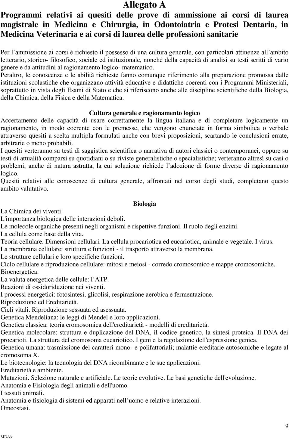 istituzionale, nonché della capacità di analisi su testi scritti di vario genere e da attitudini al ragionamento logico- matematico.