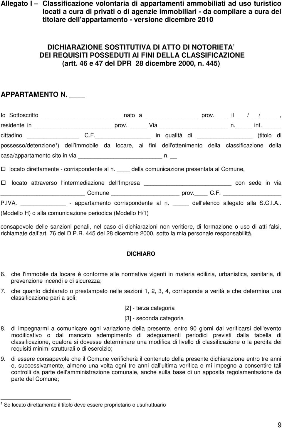 Io Sottoscritto nato a prov. il / /, residente in prov. Via n. int. cittadino C.F.