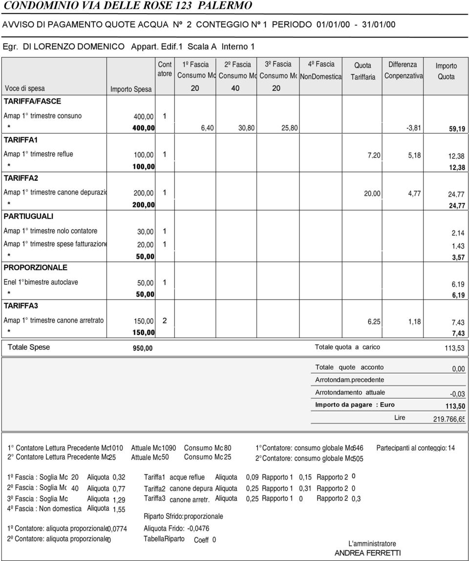 Quota Tariffaria Differenza Conpenzativa Importo Quota * 40 6,40 30,80 25,80-3,81 59,19 TARIFFA1 Amap 1 trimestre reflue 10 1 7,20 5,18 12,38 * 10 12,38 TARIFFA2 Amap 1 trimestre canone depurazion 20