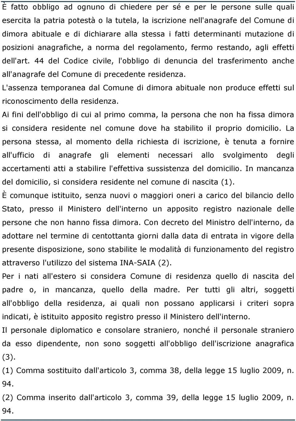 44 del Codice civile, l'obbligo di denuncia del trasferimento anche all'anagrafe del Comune di precedente residenza.