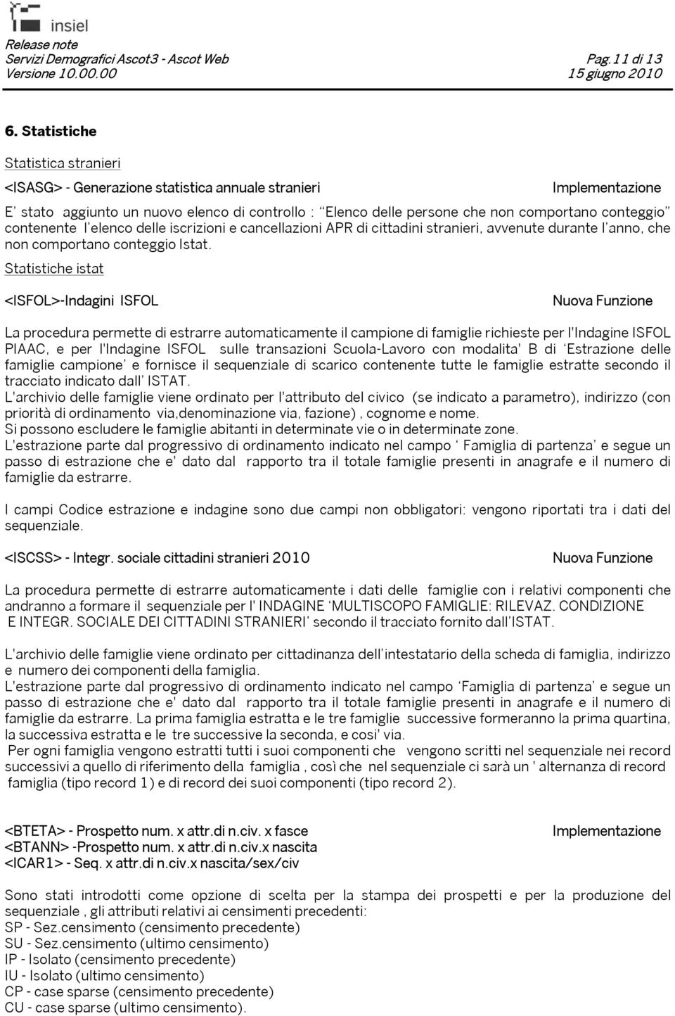 elenco delle iscrizioni e cancellazioni APR di cittadini stranieri, avvenute durante l anno, che non comportano conteggio Istat.
