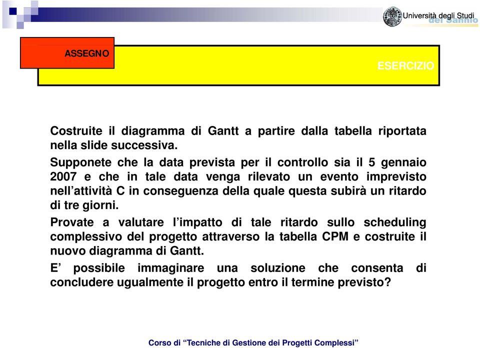 conseguenza della quale questa subirà un ritardo di tre giorni.