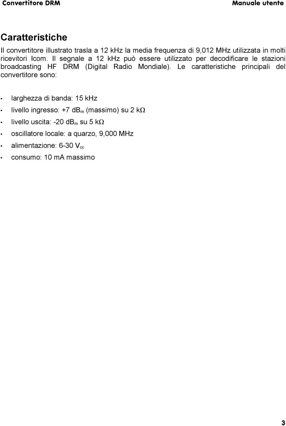 Le caratteristiche principali del convertitore sono: larghezza di banda: 15 khz livello ingresso: +7 db m (massimo) su 2