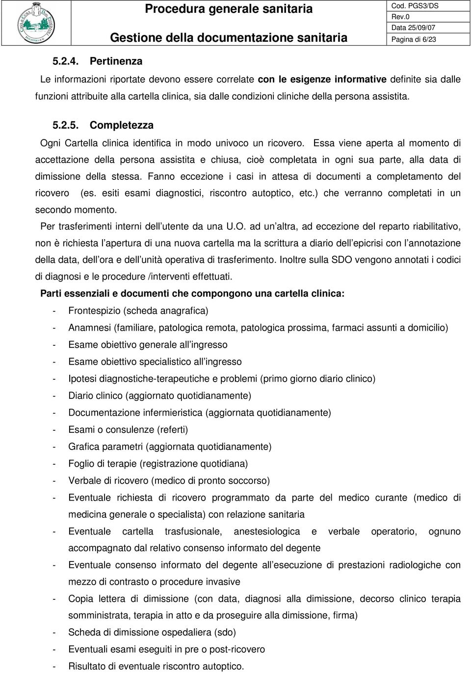 assistita. 5.2.5. Completezza Ogni Cartella clinica identifica in modo univoco un ricovero.